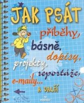 kniha Jak psát příběhy, básně, dopisy, projekty, reportáže, e-maily a další, Perfekt 2010