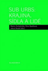 kniha Sub Urbs: krajina, sídla a lidé, Academia 2013