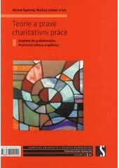 kniha Teorie a praxe charitativní práce uvedení do problematiky : praktická reflexe a aplikace, Jihočeská univerzita, Teologická fakulta 2010