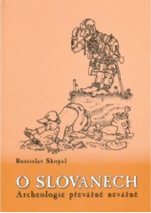 kniha O Slovanech archeologie převážně nevážně, Albert 2005