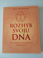 kniha Rozhýb svoji DNA Ako si prirodzeným pohybom zlepšiť zdravie, Eastone Books 2015