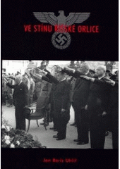 kniha Ve stínu říšské orlice Protektorát Čechy a Morava, odboj a kolaborace, Aleš Skřivan ml. 2002