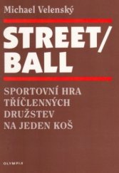 kniha Streetball sportovní hra tříčlenných družstev na jeden koš, Olympia 1999