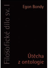 kniha Filosofické dílo. Sv. I, - Útěcha z ontologie : substanční a nesubstanční model v ontologii, DharmaGaia 2007