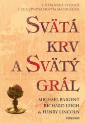 kniha Svätá krv a svätý grál - ilustrovaná Ilustrované vydanie s exkluzívnym materiálom, Remedium 2006