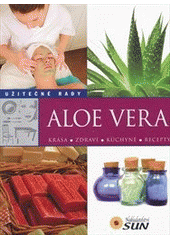 kniha Aloe vera [krása, zdraví, kuchyně, recepty, Sun 2012