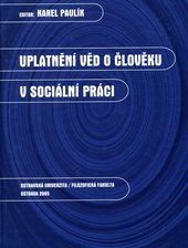 kniha Uplatnění věd o člověku v sociální práci, Ostravská univerzita, Filozofická fakulta 2005