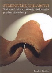 kniha Sezimovo Ústí - archeologie středověkého poddanského města. 4, - Středověké cihlářství - středověké cihlářství, Jihočeská univerzita 2008