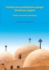 kniha Ecclesia cum aestimatione quoque Muslimos respicit Studie z křesťanské islamologie,  Luboš Marek 2022
