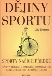 kniha Malé dějiny sportu, aneb, O sportech našich předků-- sportování ve znamení býčích rohů, jak to vypadalo v Olympii, gladiátorské hry, artušovské hry, lov jako sport, rodí se fotbal, hry gentlemanů, moderní olympijské hry, Fontána 2003