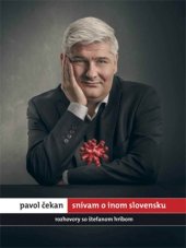 kniha Pavol čekan - snívam o inom Slovensku Rozhovory so Štefanom Hríbom, W Press 2021