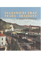 kniha Železniční trať Praha - Drážďany na starých pohlednicích, Tváře 2018