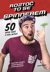 kniha Roztoč to se spinnerem! 50 super triků a cool aktivit, Mladá fronta 2017