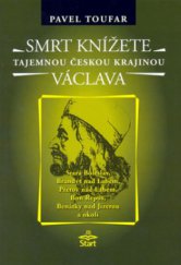 kniha Smrt knížete Václava legendy, báje, příběhy, záhady, magie a otazníky : Stará Boleslav, Brandýs nad Labem, Přerov nad Labem, Bon Repos, Benátky nad Jizerou a okolí, Start 2007