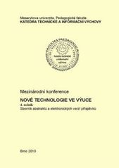 kniha Nové technologie ve výuce mezinárodní konference : 4. ročník : sborník abstraktů a elektronických verzí příspěvků, Masarykova univerzita 2010