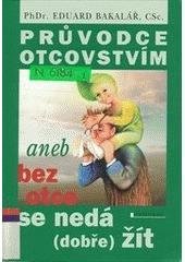 kniha Průvodce otcovstvím, aneb, Bez otce se nedá (dobře) žít, Vyšehrad 2002