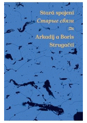 kniha Stará spojení světy bratří Strugackých = Staryje svjazi : miry brat'jev Strugackich, Argo 2010