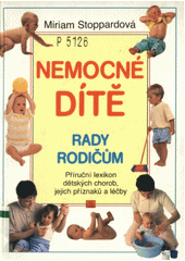 kniha Nemocné dítě - rady rodičům Příruční lexikon dětských chorob, jejich příznaků a léčby, Neografie 1992