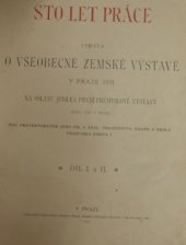 kniha Sto let práce zpráva o všeobecné zemské výstavě v Praze 1891 : na oslavu jubilea první průmyslové výstavy roku 1791 v Praze, Nákladem Výkonného výboru Všeobecné zemské jubilejní výstavy 1893