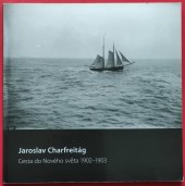 kniha Jaroslav Charfreitág Cesta do Nového světa 1902-1903, Institut tvůrčí fotografie Filozoficko-přírodovědecké fakulty Slezské univerzity v Opavě 2013