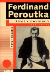 kniha Ferdinand Peroutka život v novinách (1895-1938), Paseka 2003