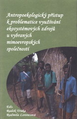 kniha Antropoekologický přístup k problematice využívání ekosystémových zdrojů u vybraných mimoevropských společností, Zarzura 2008