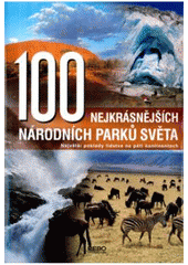 kniha 100 nejkrásnějších národních parků světa cesta pěti kontinenty, Rebo 2007