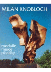 kniha Milan Knobloch medaile, mince, plastiky, Nadace Lyry Pragensis 1998