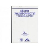 kniha Dějiny pojišťovnictví v Československu. 3. díl, - Dějiny pojišťovnictví v Československu (1945-1992), Česká pojišťovna 1997