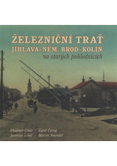 kniha Železniční trať Jihlava - Něm. Brod - Kolín, Tváře 2011