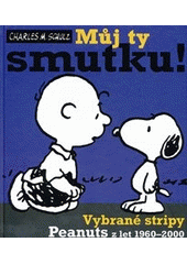 kniha Můj ty smutku! vybrané stripy Peanuts z let 1960-2000, Plus 2011