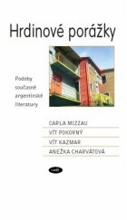 kniha Hrdinové porážky.  Podoby současné argentinské literatury, Smršť 2017