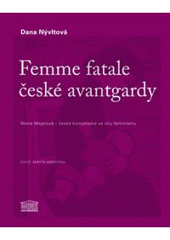 kniha Femme fatale české avantgardy Marie Majerová – česká komunistka ve víru feminismu : s doprovodnou antologií, Akropolis 2011