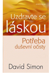 kniha Uzdravte se láskou potřeba duševní očisty, Knižní klub 2011