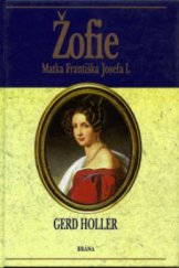 kniha Žofie matka Františka Josefa I. : tajná císařovna, Brána 1997