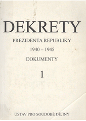 kniha Dekrety prezidenta republiky 1940-1945 dokumenty I., Ústav pro soudobé dějiny Akademie věd České republiky 1995