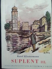 kniha Suplent Díl třetí Román o čtyřech dílech., Jos. R. Vilímek 1941