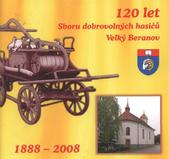 kniha 120 let Sboru dobrovolných hasičů Velký Beranov 1888-2008, Pro obec Velký Beranov vydala Astera G 2008