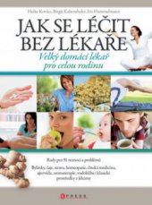 kniha Jak se léčit bez lékaře [velký domácí lékař pro celou rodinu], CPress 2009