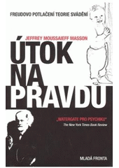 kniha Útok na pravdu Freudovo potlačení teorie svádění, Mladá fronta 2007