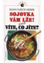 kniha Sojovka vám lže!, aneb, Víte, co jíte?, Ivo Železný 2001