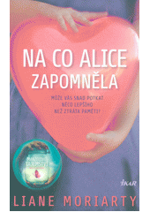 kniha Na co Alice zapomněla může vás snad potkat něco lepšího než ztráta paměti, Ikar 2019