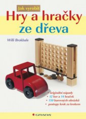 kniha Hry a hračky ze dřeva jak vyrobit, Grada 2008