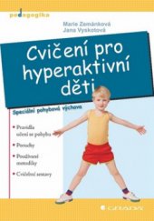 kniha Cvičení pro hyperaktivní děti [speciální pohybová výchova] : pravidla učení se pohybu, poruchy, používané metodiky, cvičební sestavy, Grada 2010