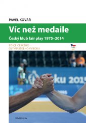 kniha Víc než medaile Český klub fair play 1975-2014, Mladá fronta 2015