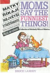 kniha Matky říkají největší ztřeštěnosti ! Sbírka mateřských moudrostí, Columbus 1992