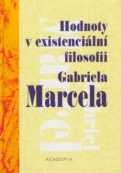 kniha Hodnoty v existenciální filosofii Gabriela Marcela, Academia 2003