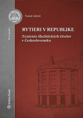 kniha Rytieri v republike Zrušenie šľachtických titulov v Československu, Wolters Kluwer 2019