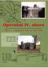 kniha Opevnění IV. sboru. Část 1, - Záchytný hák na řece Olši, Klub vojenské historie Bohumín 2007