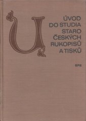 kniha Úvod do studia staročeských rukopisů a tisků učeb. pro filozof. fakulty, Státní pedagogické nakladatelství 1978